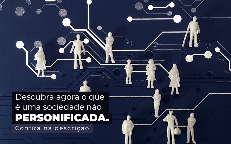 Descubra Agora O Que E Uma Sociedade Nao Personificada Post (1) Quero Montar Uma Empresa - BASSI CONTABILIDADE E CONSULTORIA